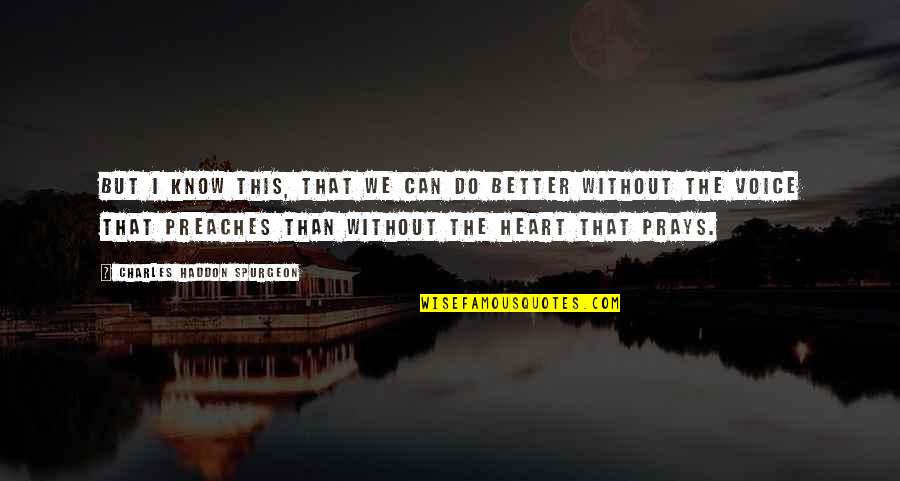 We Heart Quotes By Charles Haddon Spurgeon: But I know this, that we can do