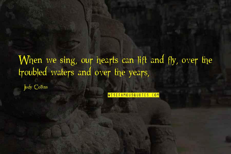 We Heart Quotes By Judy Collins: When we sing, our hearts can lift and