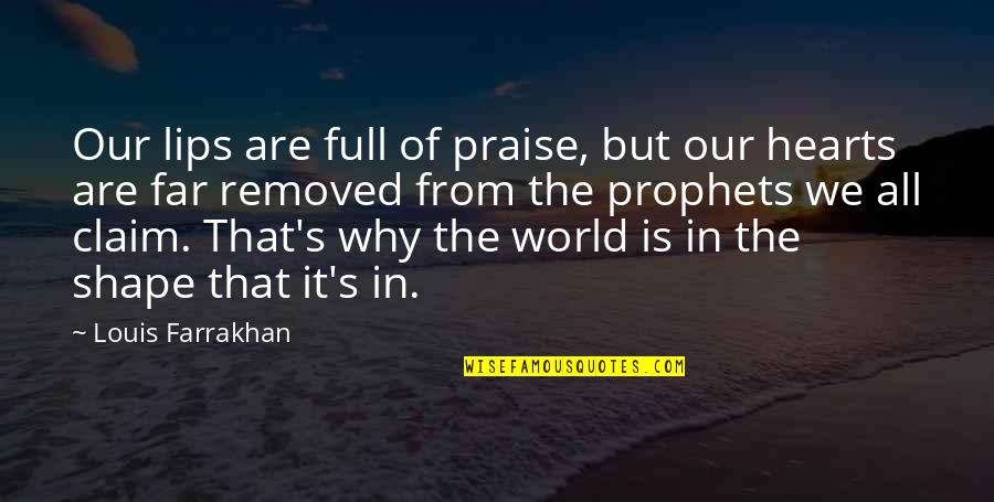 We Heart Quotes By Louis Farrakhan: Our lips are full of praise, but our