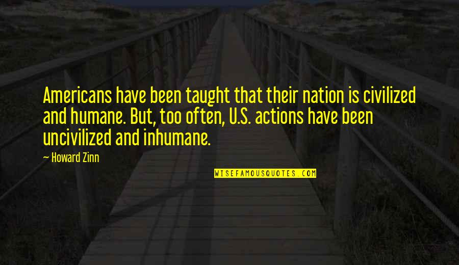 We Humane Quotes By Howard Zinn: Americans have been taught that their nation is We Humane Quotes By Howard Zinn: Americans have been taught that their nation is