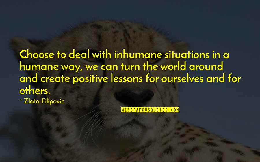 We Humane Quotes By Zlata Filipovic: Choose to deal with inhumane situations in a We Humane Quotes By Zlata Filipovic: Choose to deal with inhumane situations in a