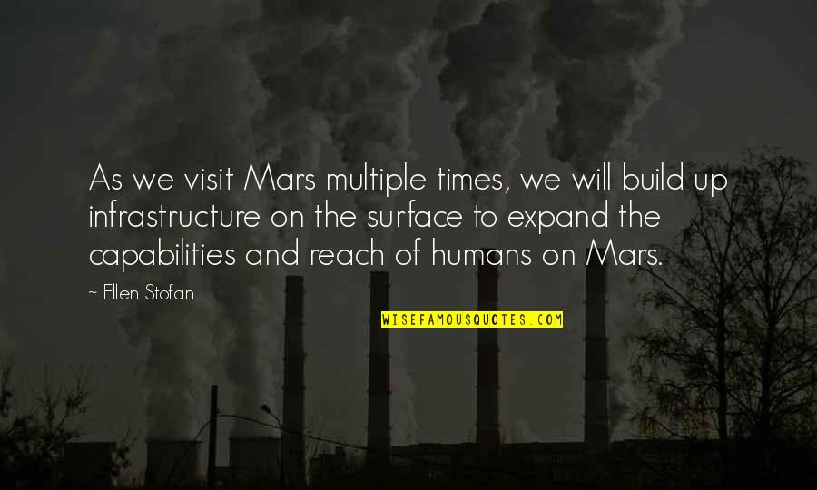 We Humans Quotes By Ellen Stofan: As we visit Mars multiple times, we will