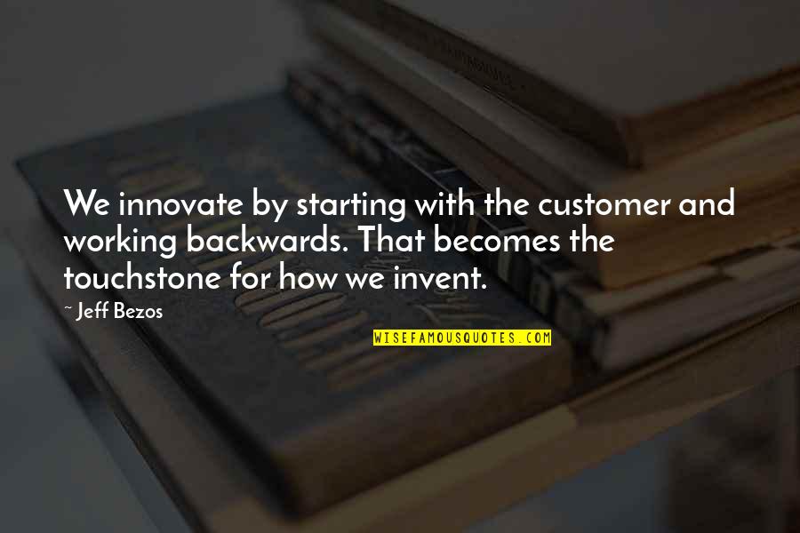 We Innovate Quotes By Jeff Bezos: We innovate by starting with the customer and