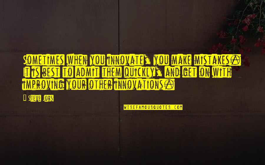 We Innovate Quotes By Steve Jobs: Sometimes when you innovate, you make mistakes. It