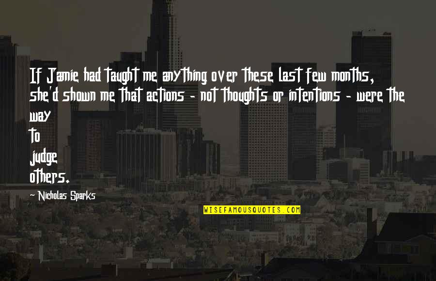 We Judge Others By Their Actions Quotes By Nicholas Sparks: If Jamie had taught me anything over these We Judge Others By Their Actions Quotes By Nicholas Sparks: If Jamie had taught me anything over these