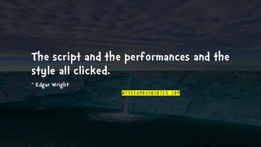 We Just Clicked Quotes By Edgar Wright: The script and the performances and the style