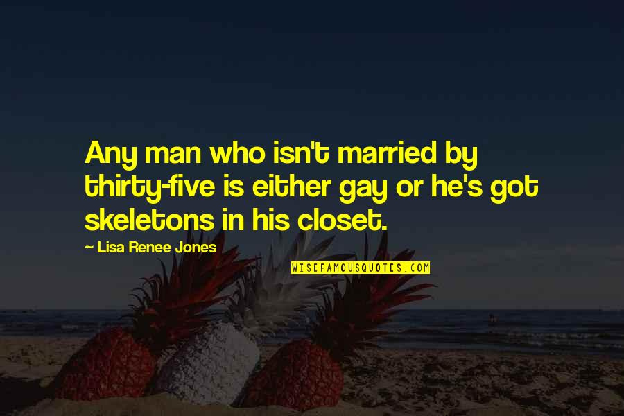 We Just Got Married Quotes By Lisa Renee Jones: Any man who isn't married by thirty-five is