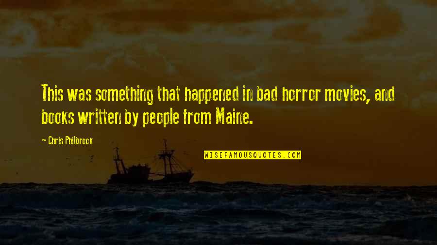 We Just Happened Quotes By Chris Philbrook: This was something that happened in bad horror We Just Happened Quotes By Chris Philbrook: This was something that happened in bad horror