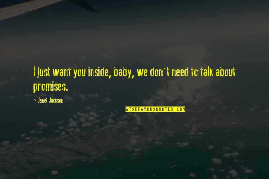 We Just Talk Quotes By Janet Jackson: I just want you inside, baby, we don't