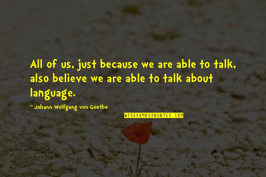 We Just Talk Quotes By Johann Wolfgang Von Goethe: All of us, just because we are able