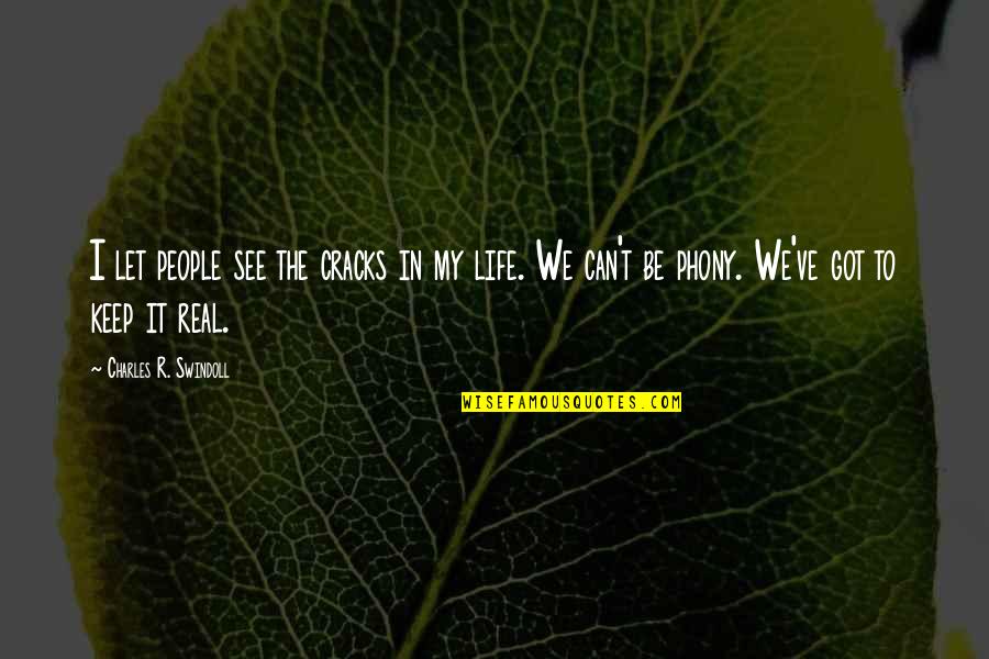 We Keep It Real Quotes By Charles R. Swindoll: I let people see the cracks in my