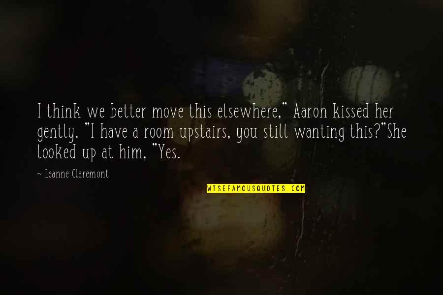 We Kissed Quotes By Leanne Claremont: I think we better move this elsewhere," Aaron