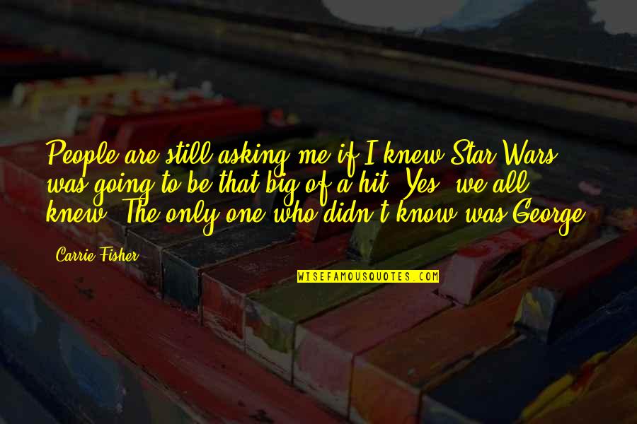 We Know Who We Are Quotes By Carrie Fisher: People are still asking me if I knew