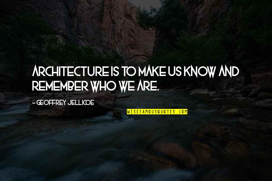 We Know Who We Are Quotes By Geoffrey Jellicoe: Architecture is to make us know and remember