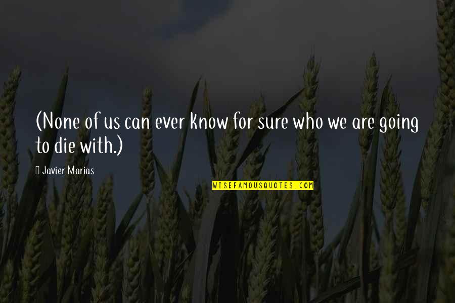 We Know Who We Are Quotes By Javier Marias: (None of us can ever know for sure