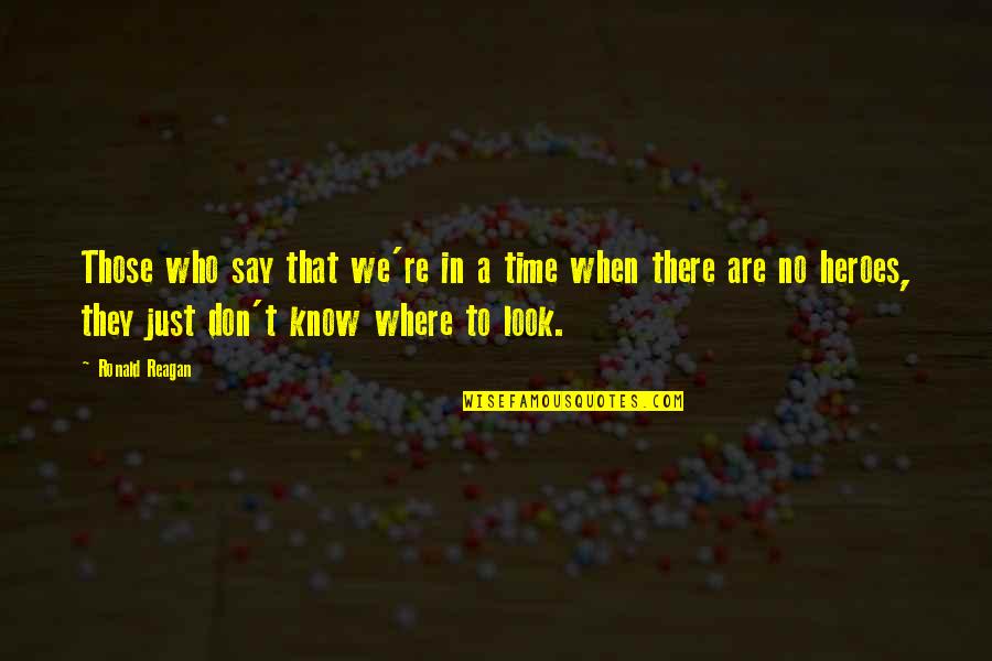 We Know Who We Are Quotes By Ronald Reagan: Those who say that we're in a time