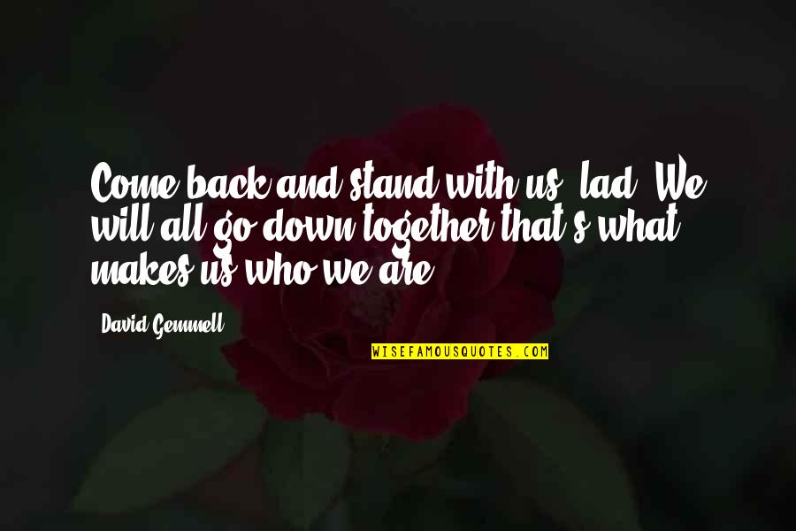 We Lad Quotes By David Gemmell: Come back and stand with us, lad. We