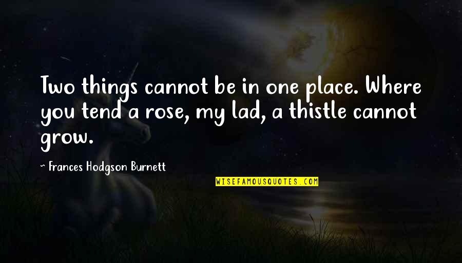 We Lad Quotes By Frances Hodgson Burnett: Two things cannot be in one place. Where