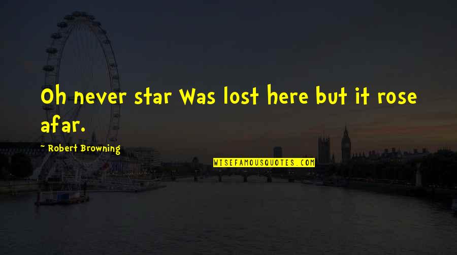 We Laugh Together Friendship Quotes By Robert Browning: Oh never star Was lost here but it