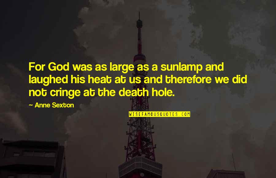 We Laughed Quotes By Anne Sexton: For God was as large as a sunlamp