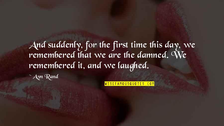 We Laughed Quotes By Ayn Rand: And suddenly, for the first time this day,
