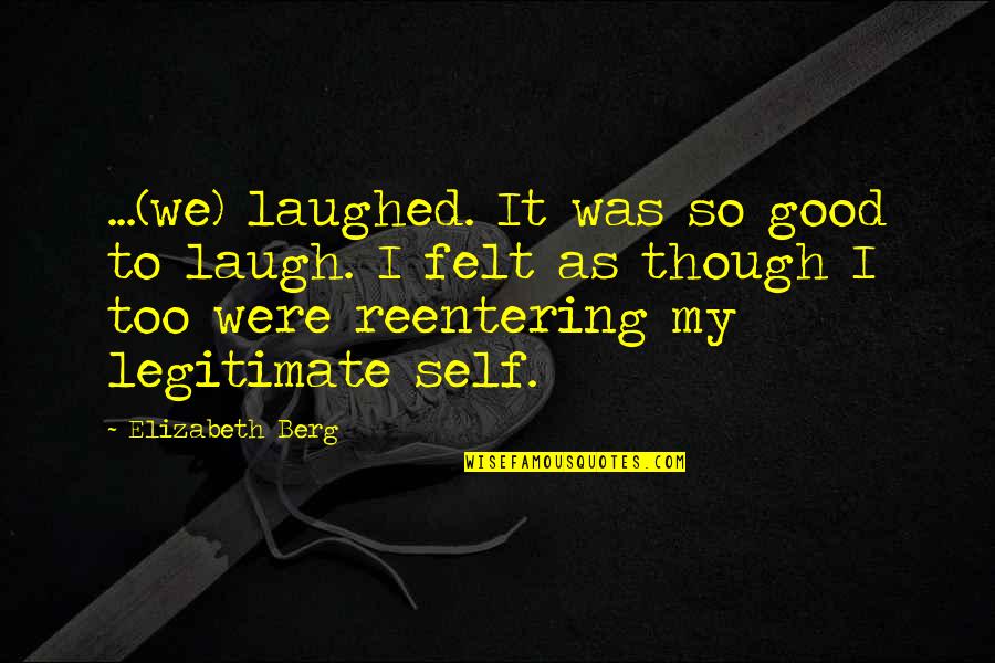 We Laughed Quotes By Elizabeth Berg: ...(we) laughed. It was so good to laugh.