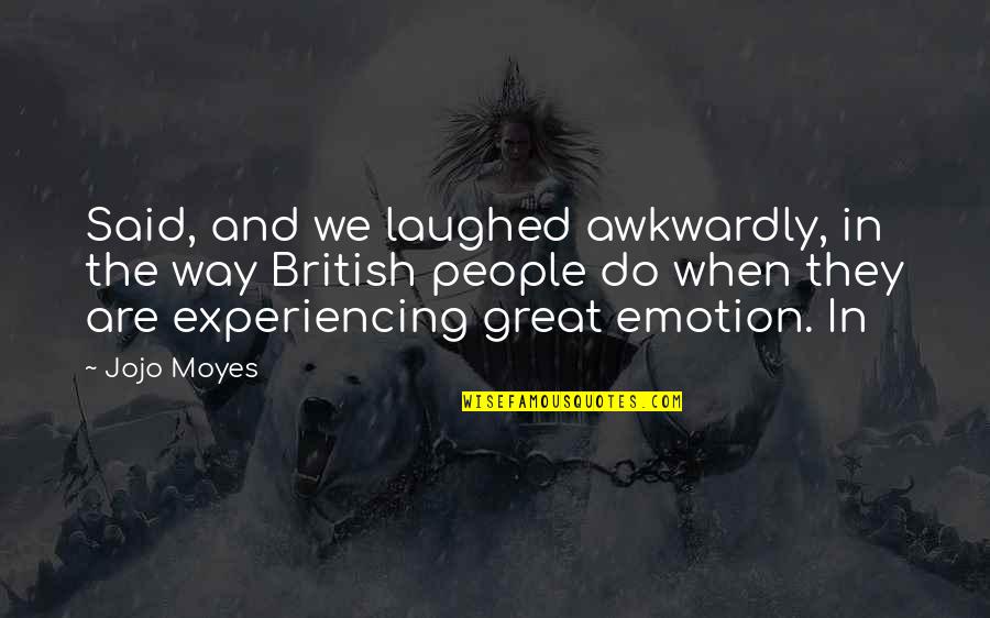 We Laughed Quotes By Jojo Moyes: Said, and we laughed awkwardly, in the way