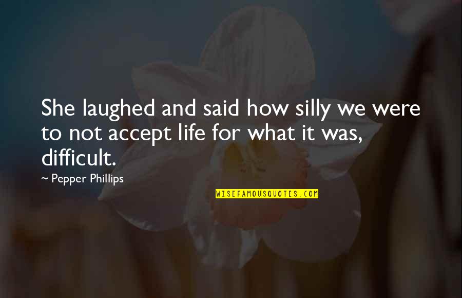 We Laughed Quotes By Pepper Phillips: She laughed and said how silly we were