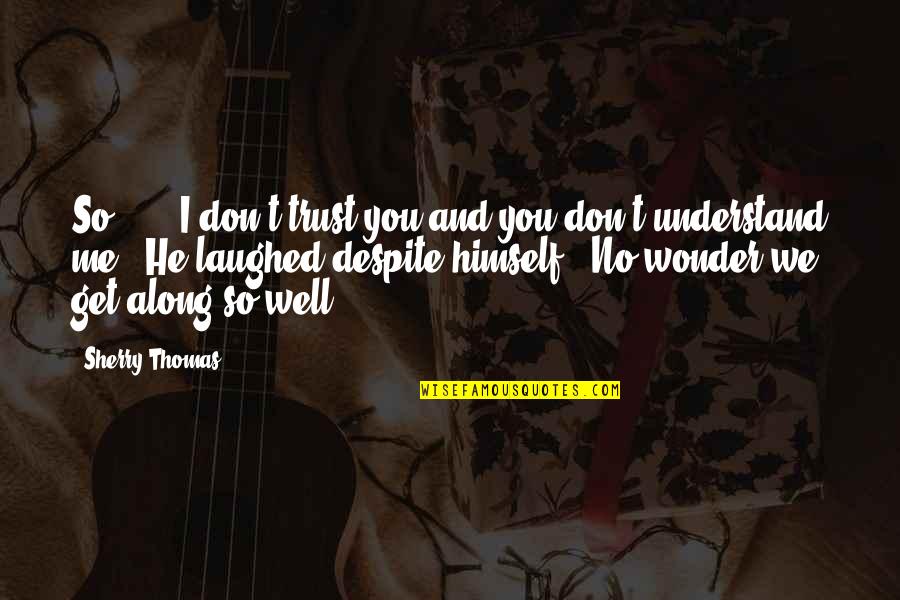 We Laughed Quotes By Sherry Thomas: So . . . I don't trust you