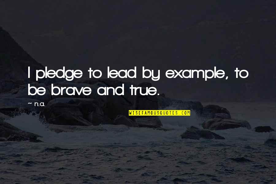 We Lead By Example Quotes By N.a.: I pledge to lead by example, to be