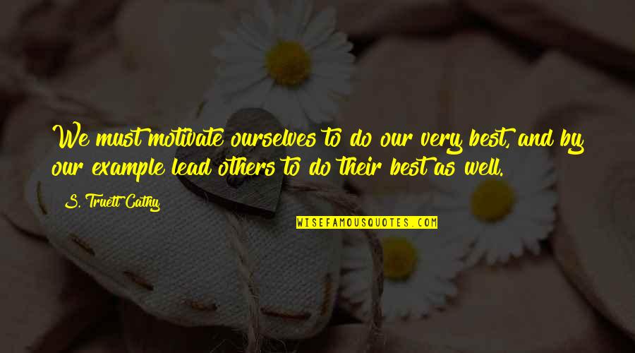 We Lead By Example Quotes By S. Truett Cathy: We must motivate ourselves to do our very We Lead By Example Quotes By S. Truett Cathy: We must motivate ourselves to do our very
