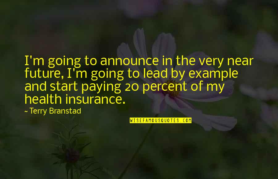 We Lead By Example Quotes By Terry Branstad: I'm going to announce in the very near We Lead By Example Quotes By Terry Branstad: I'm going to announce in the very near