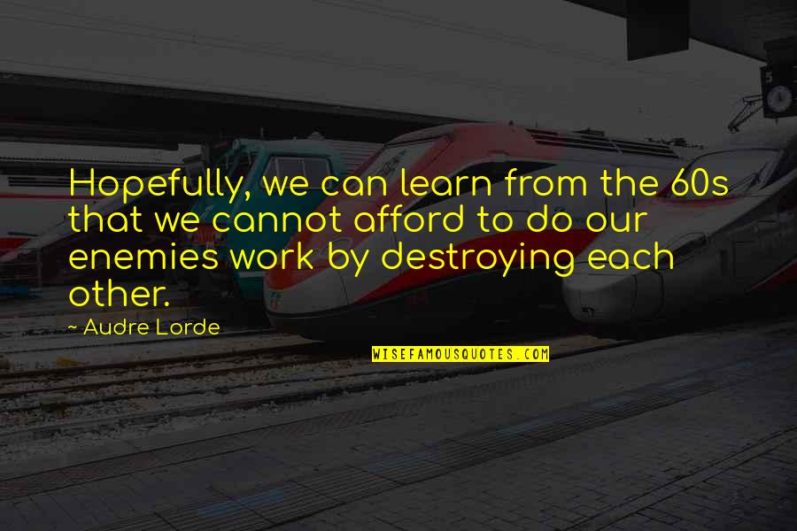 We Learn From Each Other Quotes By Audre Lorde: Hopefully, we can learn from the 60s that