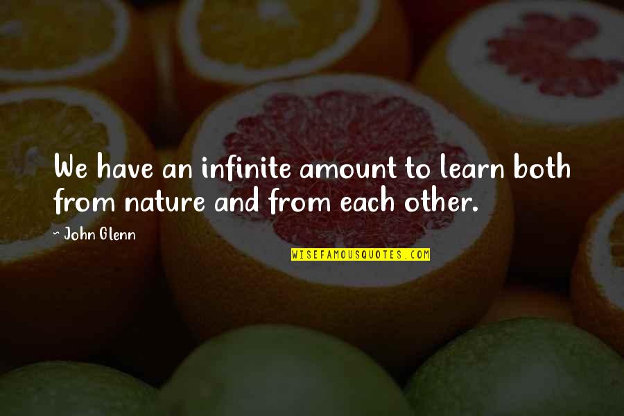 We Learn From Each Other Quotes By John Glenn: We have an infinite amount to learn both