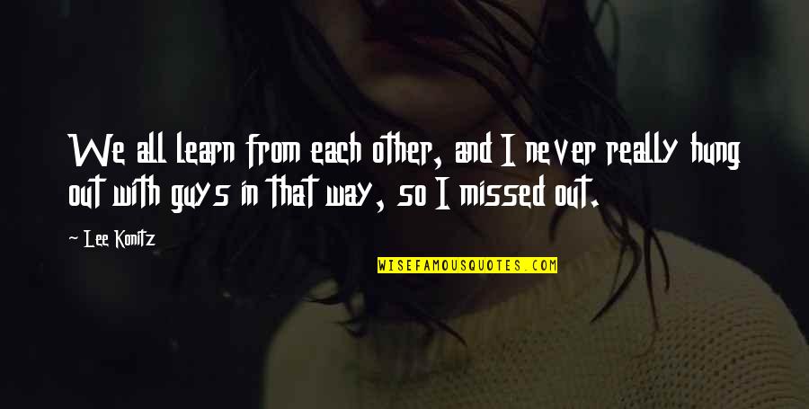 We Learn From Each Other Quotes By Lee Konitz: We all learn from each other, and I