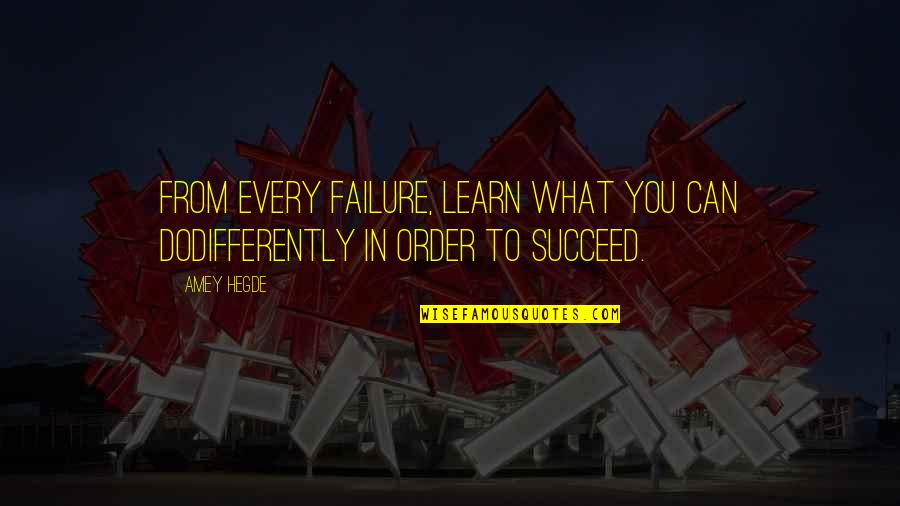 We Learn From Failure Quotes By Amey Hegde: From every failure, learn what you can dodifferently
