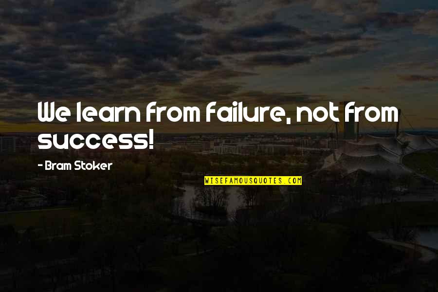 We Learn From Failure Quotes By Bram Stoker: We learn from failure, not from success! We Learn From Failure Quotes By Bram Stoker: We learn from failure, not from success!