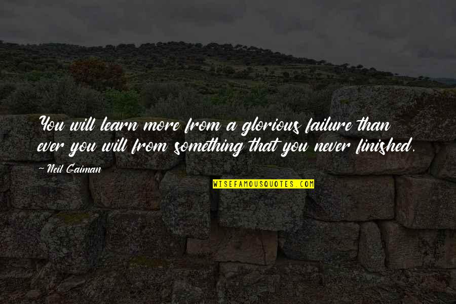We Learn From Failure Quotes By Neil Gaiman: You will learn more from a glorious failure