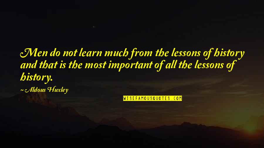 We Learn From History Quotes By Aldous Huxley: Men do not learn much from the lessons
