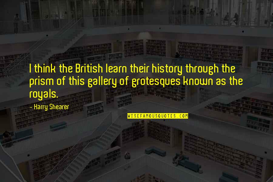 We Learn From History Quotes By Harry Shearer: I think the British learn their history through