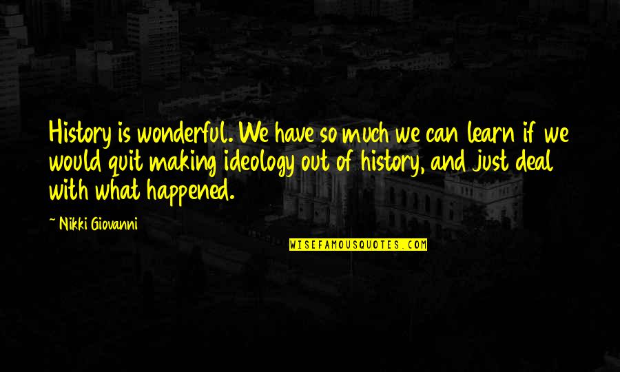 We Learn From History Quotes By Nikki Giovanni: History is wonderful. We have so much we