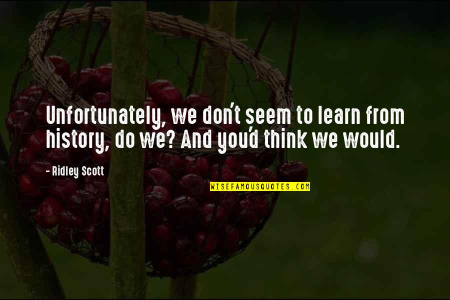 We Learn From History Quotes By Ridley Scott: Unfortunately, we don't seem to learn from history,