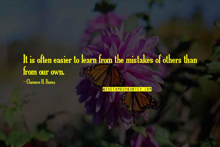 We Learn From Others Mistakes Quotes By Clarence H. Burns: It is often easier to learn from the
