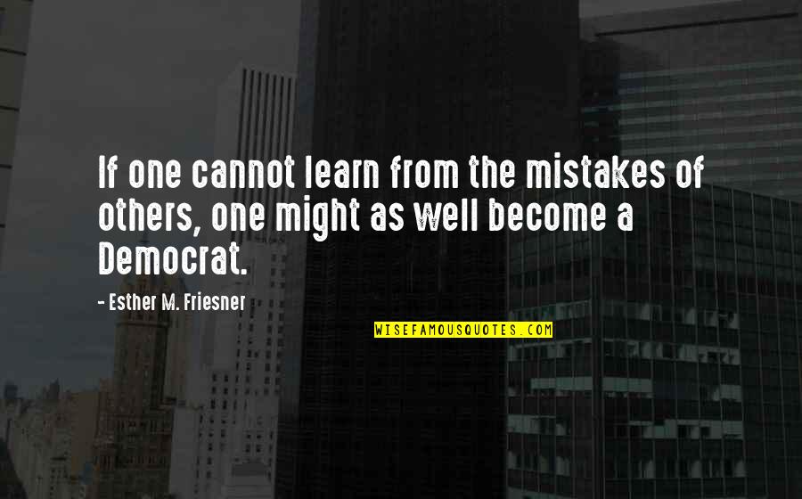 We Learn From Others Mistakes Quotes By Esther M. Friesner: If one cannot learn from the mistakes of