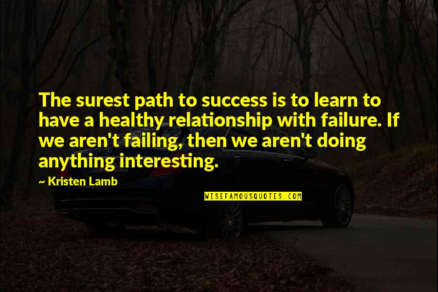 We Learn More From Failure Than Success Quotes By Kristen Lamb: The surest path to success is to learn We Learn More From Failure Than Success Quotes By Kristen Lamb: The surest path to success is to learn