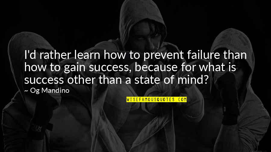 We Learn More From Failure Than Success Quotes By Og Mandino: I'd rather learn how to prevent failure than We Learn More From Failure Than Success Quotes By Og Mandino: I'd rather learn how to prevent failure than