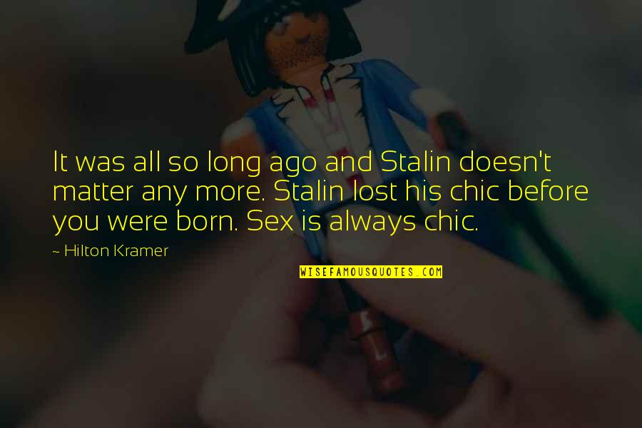 We Learn New Things Everyday Quotes By Hilton Kramer: It was all so long ago and Stalin