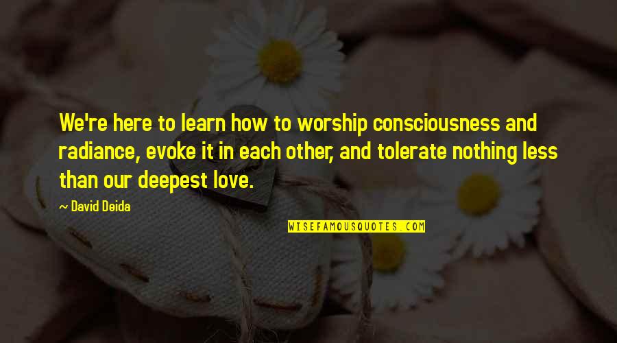 We Learn Nothing Quotes By David Deida: We're here to learn how to worship consciousness