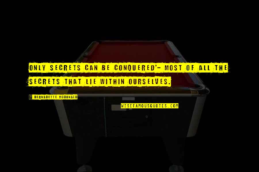 We Lie To Ourselves Quotes By Bernadette McDonald: Only secrets can be conquered'- most of all