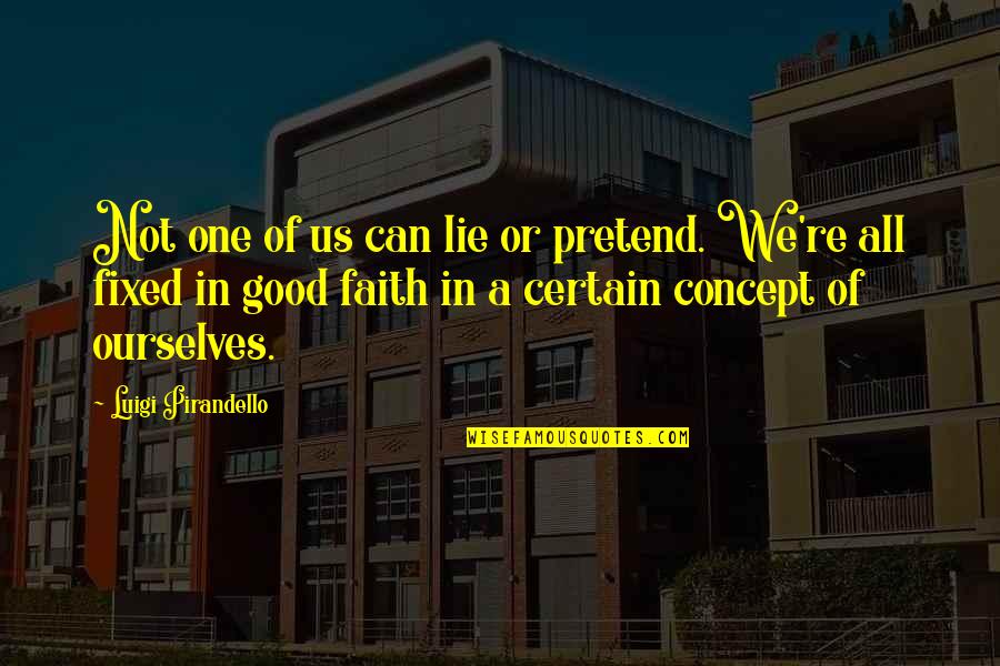 We Lie To Ourselves Quotes By Luigi Pirandello: Not one of us can lie or pretend.